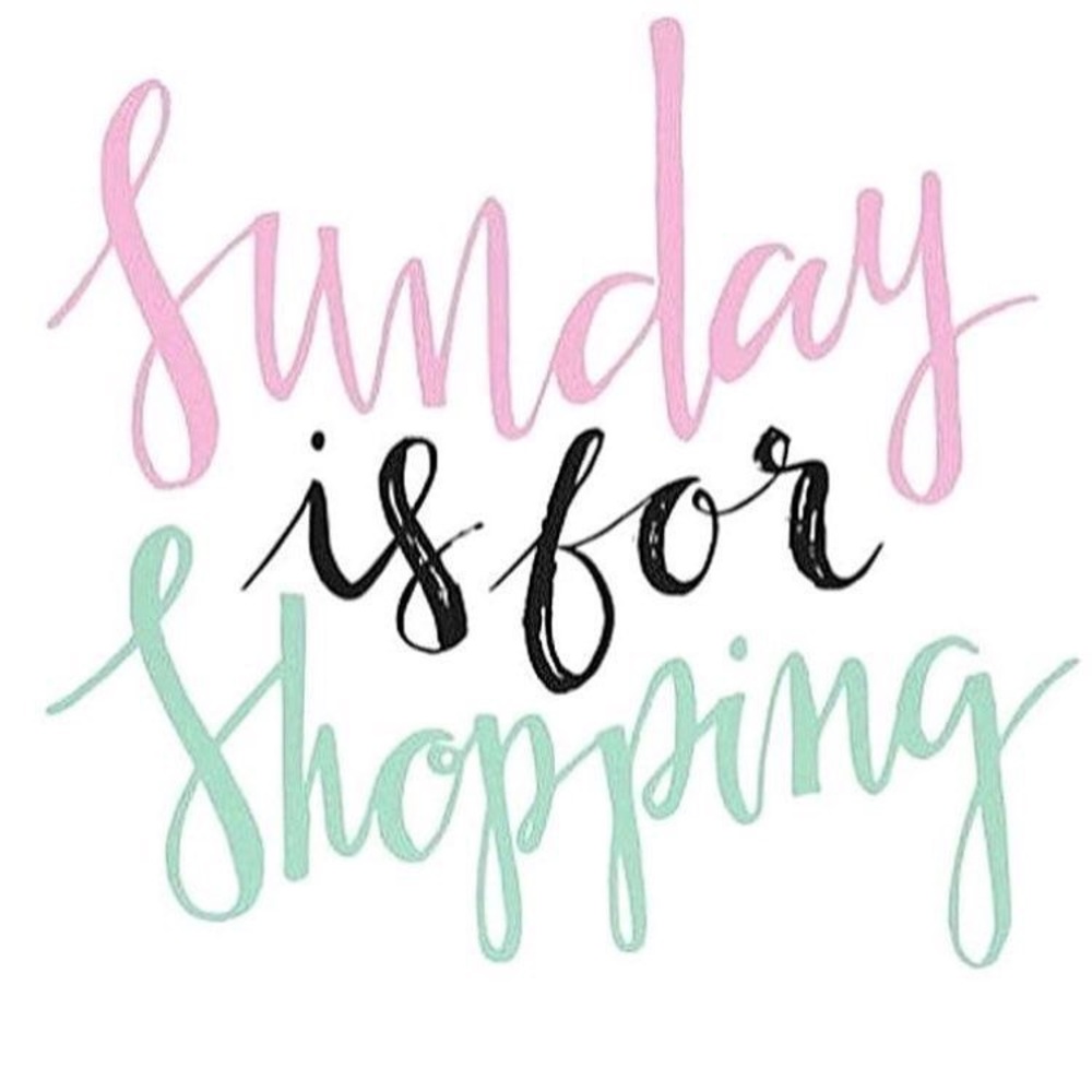 Sunday is for shopping!